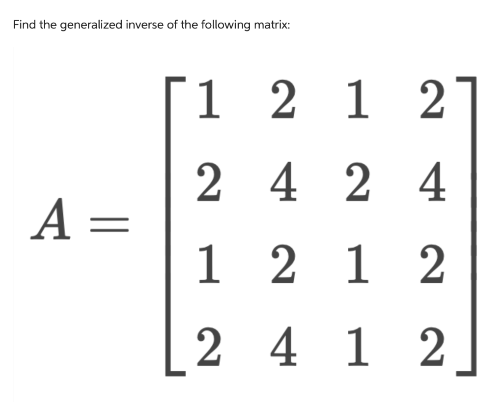 solved-find-the-generalized-inverse-of-the-following-matrix-chegg