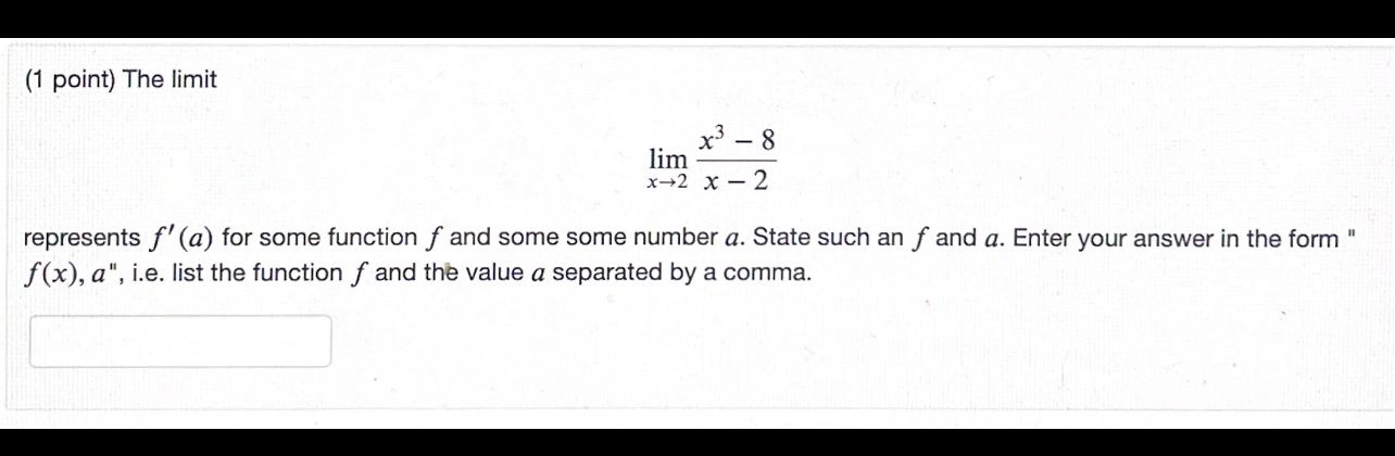 Solved (1 point) The limit limx→2x−2x3−8 represents f′(a) | Chegg.com