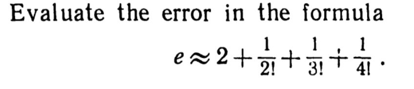 Solved Evaluate the error in the formula e≈2+2!1+3!1+4!1. | Chegg.com