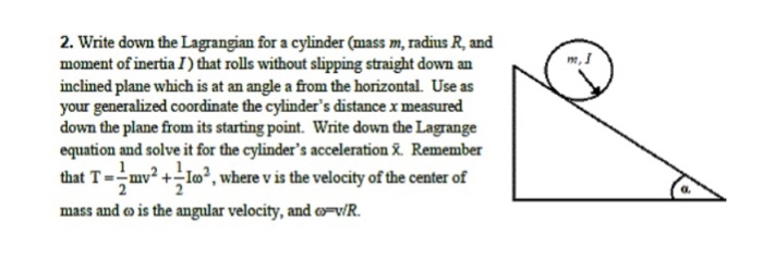 Solved 2. Write down the Lagrangian for a cylinder (mass m, | Chegg.com
