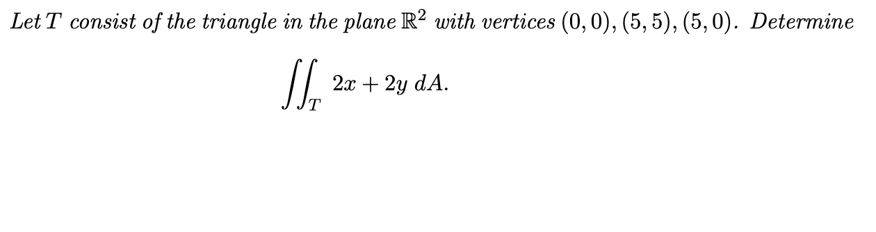 Solved Let T consist of the triangle in the plane R2 with | Chegg.com