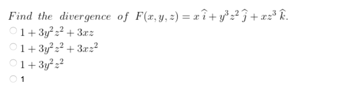 Find the divergence of \( F(x, y, z)=x \hat{i}+y^{3} z^{2} \widehat{j}+x z^{3} \hat{k} \). \[ \begin{array}{l} 1+3 y^{2} z^{2