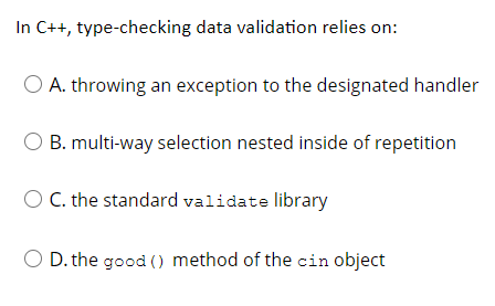 Solved In C++, type-checking data validation relies on: O A. | Chegg.com