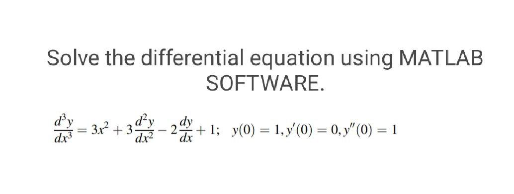 Solved Solve The Differential Equation Using MATLAB | Chegg.com