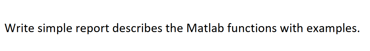 Solved Write simple report describes the Matlab functions | Chegg.com