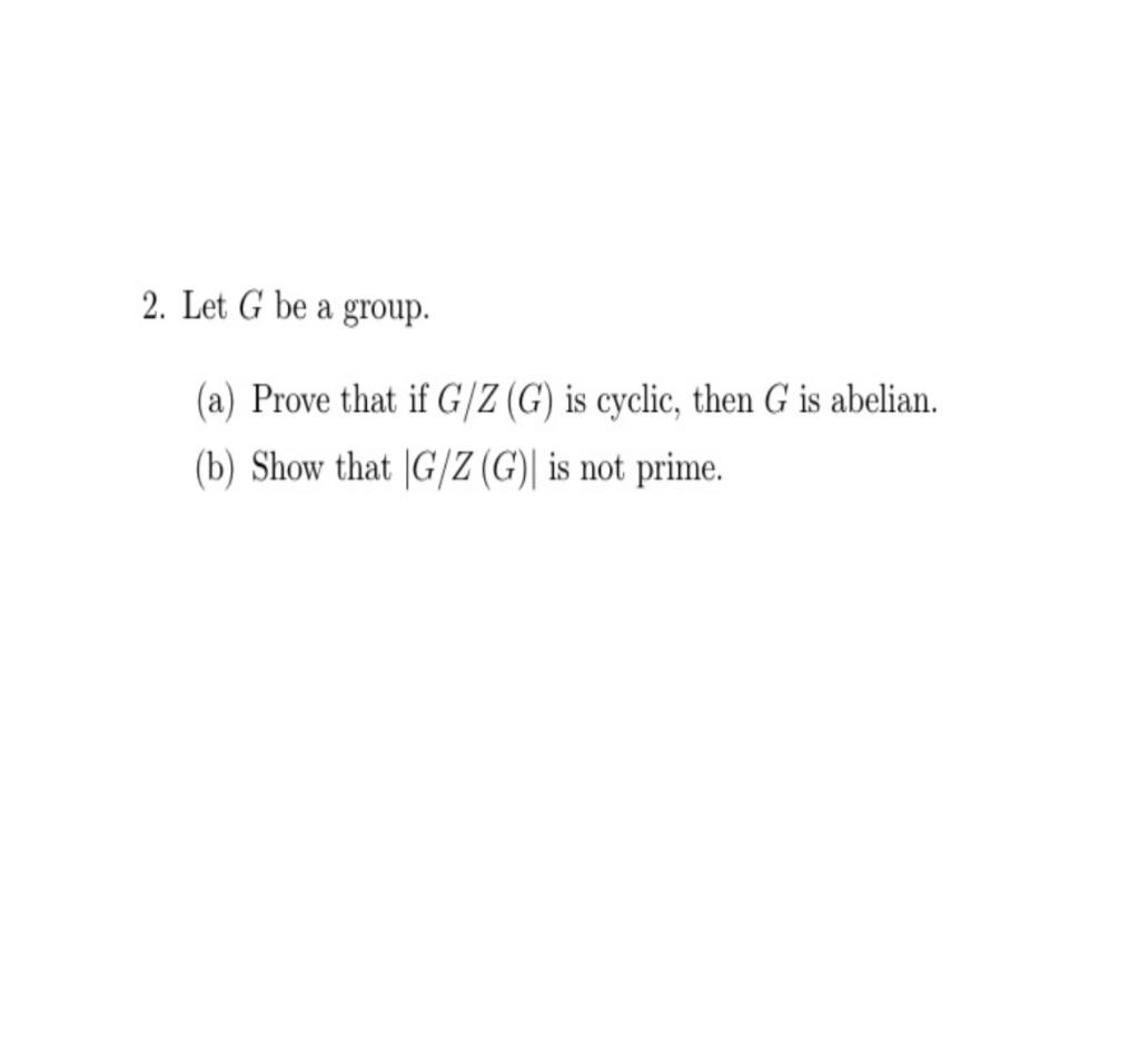 Solved 2 Let G Be A Group A Prove That If G Z G Is