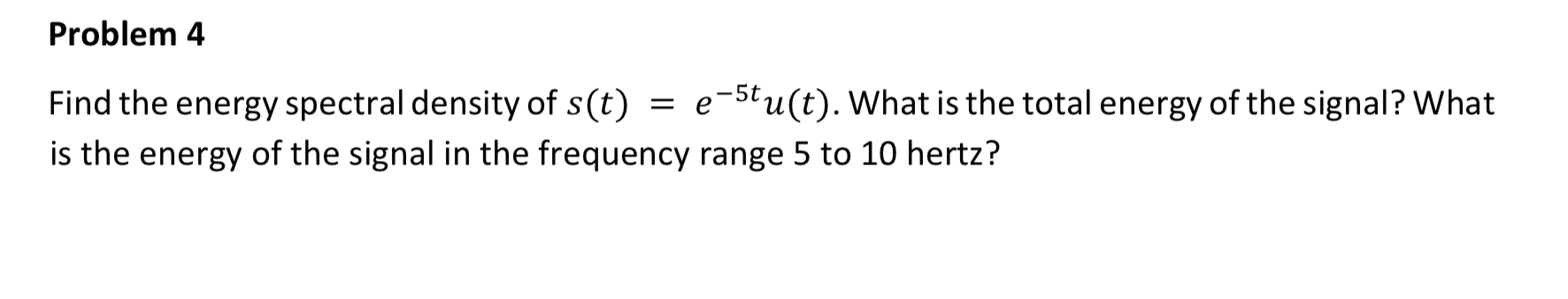 Solved Problem 4 = e-5 Find the energy spectral density of | Chegg.com