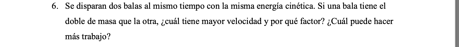 Se disparan dos balas al mismo tiempo con la misma energía cinética. Si una bala tiene el doble de masa que la otra, ¿cuál ti