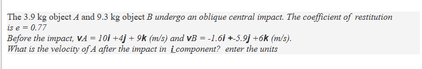 Solved The 3.9 kg object A and 9.3 kg object B undergo an | Chegg.com