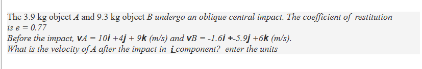 Solved The 3.9 Kg Object A And 9.3 Kg Object B Undergo An | Chegg.com