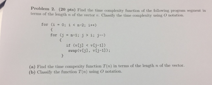 Solved Problem 2. (20 pts) Find the time complexity function | Chegg.com