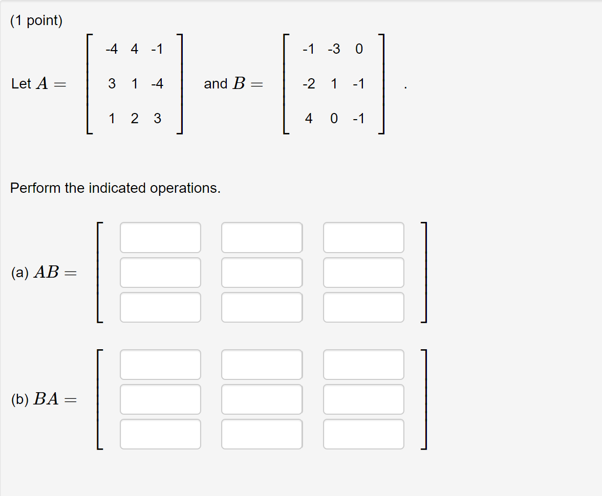 Solved (1 point) -4 4 -1 -1 -3 0 Let A = 3 1 -4 and B = -2. | Chegg.com