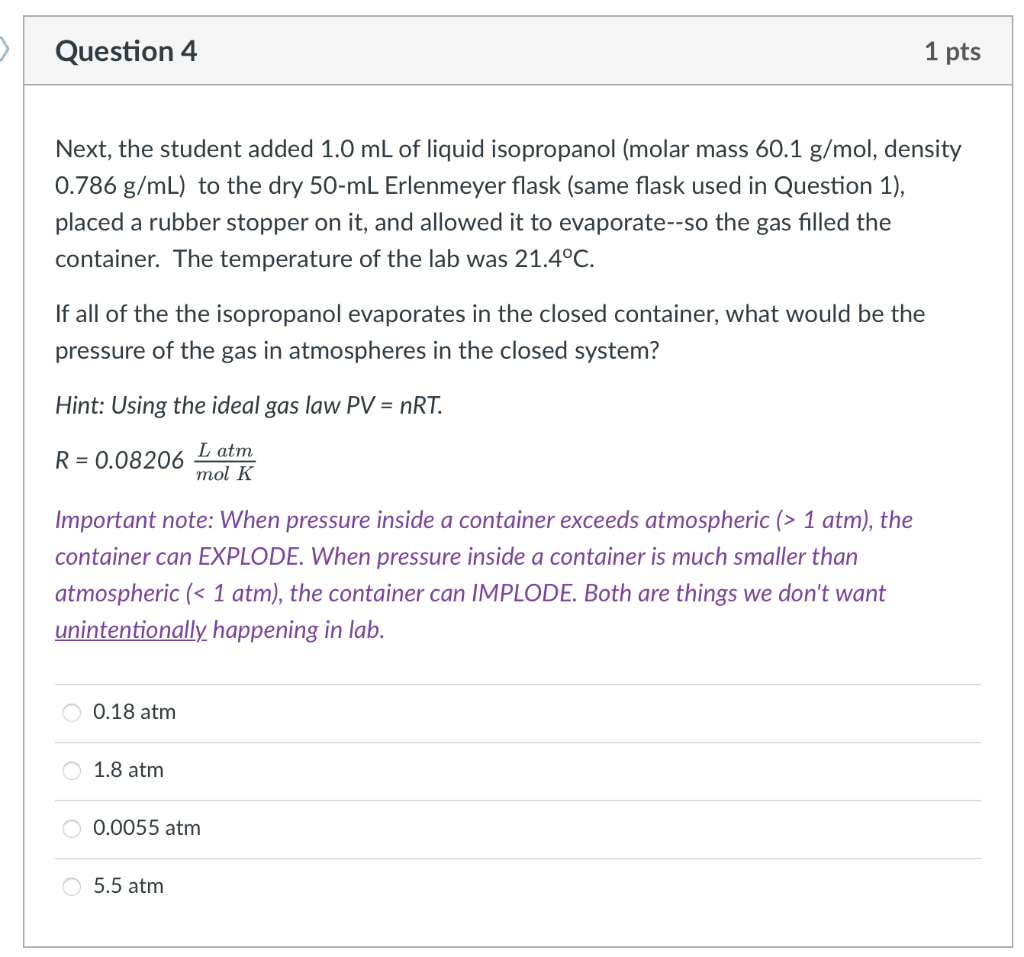 Question 4
Next, the student added 1.0 mL of liquid isopropanol (molar mass 60.1 g/mol, density
0.786 g/mL) to the dry 50-mL 