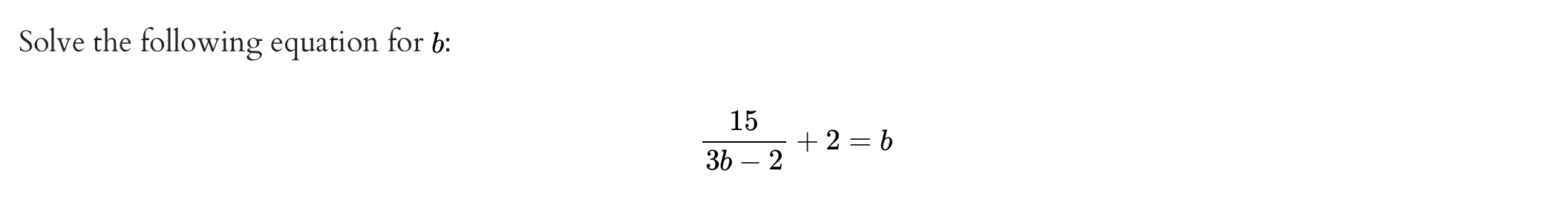 Solved Solve the following equation for b : 3b−215+2=b | Chegg.com