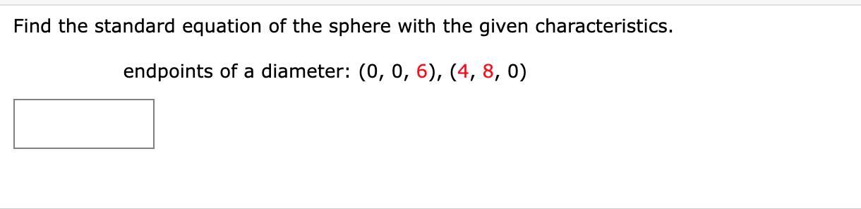 Find the standard equation of the sphere with the given characteristics.
endpoints of a diameter: \( (0,0,6),(4,8,0) \)