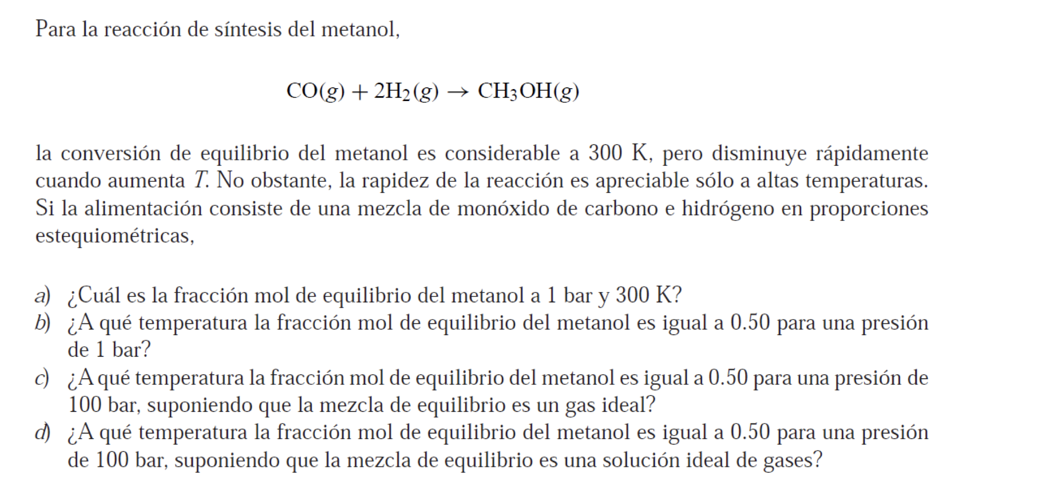 Para la reacción de síntesis del metanol, \[ \mathrm{CO}(g)+2 \mathrm{H}_{2}(g) \rightarrow \mathrm{CH}_{3} \mathrm{OH}(g) \]