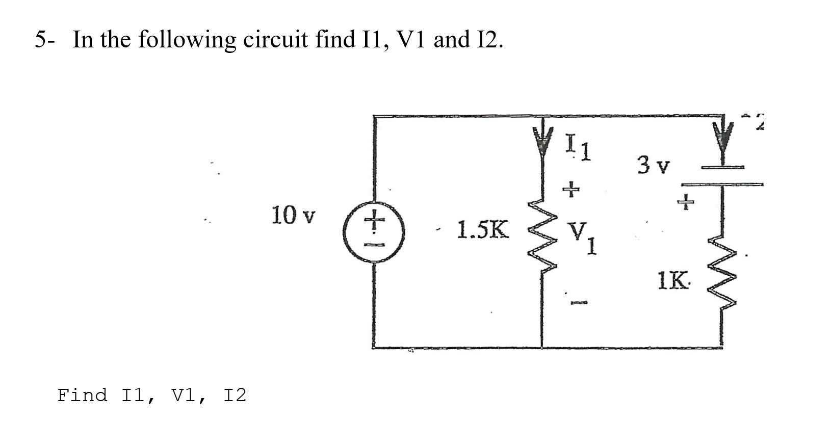 Solved 5- In the following circuit find I1, V1 and I2. Find | Chegg.com