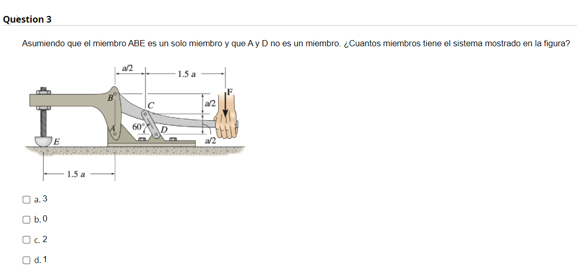 Question 3 Asumiendo que el miembro ABE es un solo miembro y que Ay D no es un miembro. ¿Cuantos miembros tiene el sistema mo