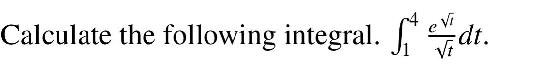 Solved Calculate the following integral. S* *dt. | Chegg.com