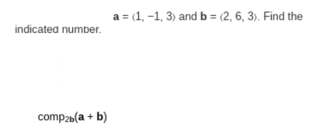 Solved a= 1,−1,3 and b= 2,6,3 . Find the indicated number. | Chegg.com