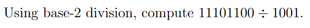 Solved Using base- 2 ﻿division, compute 11101100÷1001. | Chegg.com