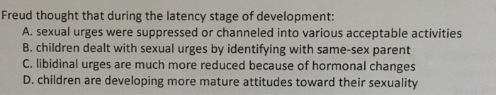 Solved Freud Thought That During The Latency Stage Of Chegg