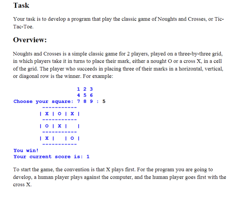 lask
Your task is to develop a program that play the classic game of Noughts and Crosses, or TicTac-Toe.
Overview:
Noughts an