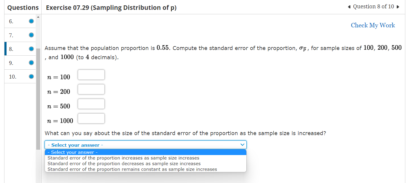 Exercise 07.29 (Sampling Distribution of p)
4 Question 8 of 10
Assume that the population proportion is \( 0.55 \). Compute t