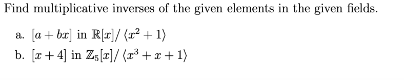 Solved Find Multiplicative Inverses Of The Given Elements In | Chegg.com