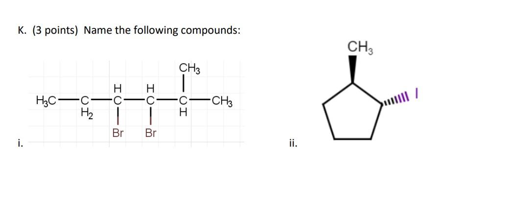 Solved K. (3 points) Name the following compounds: i. CH 3 | Chegg.com