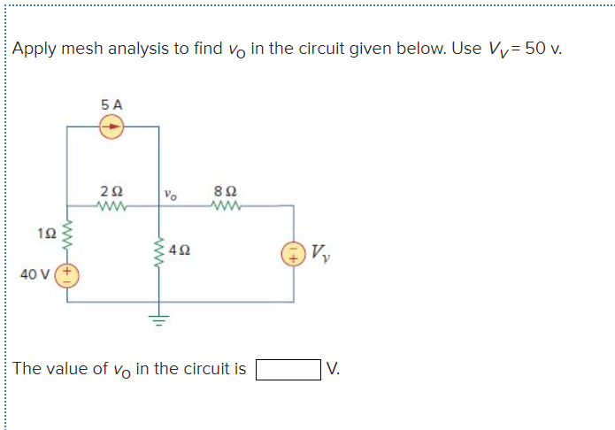 Solved Apply Mesh Analysis To Find Vo In The Circuit Given | Chegg.com