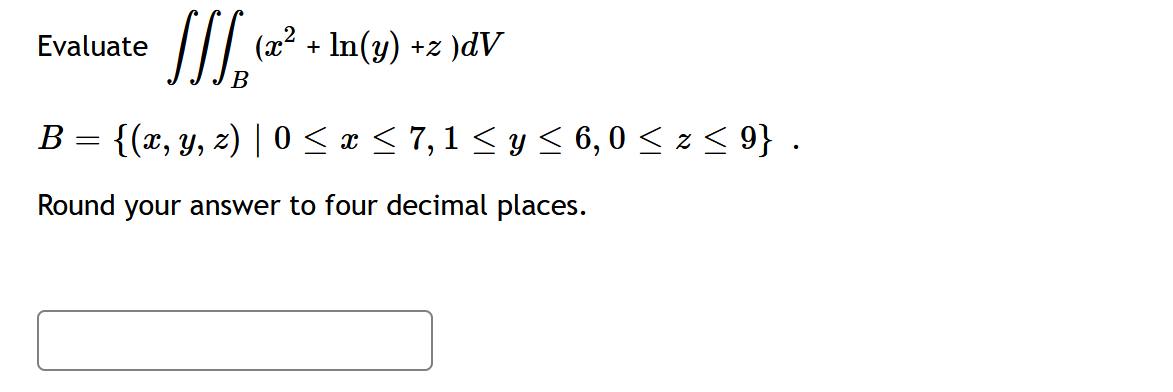 Solved Evaluate SIIS (xc2 + In(y) +z )dV B B = {(x, Y, Z) 0 | Chegg.com