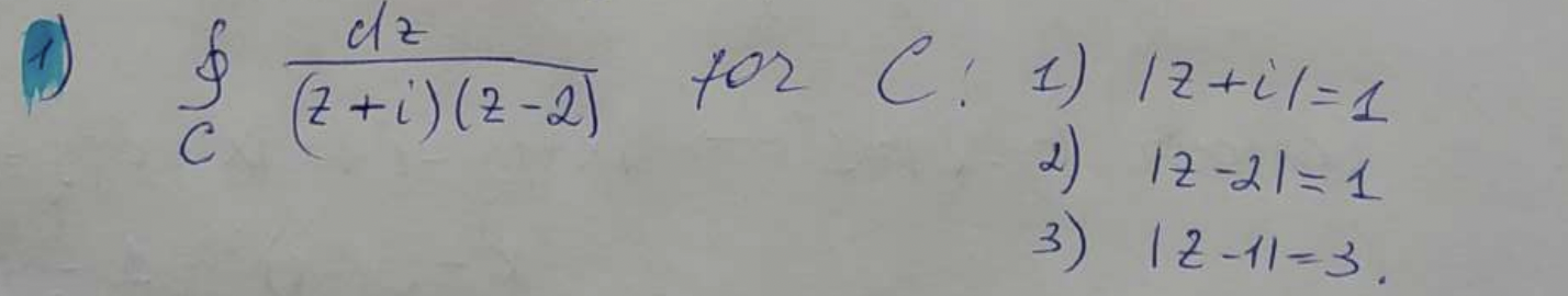 Solved ∮c(z+i)(z−2)dz for C: 1) ∣z+i∣=1 2) ∣z−2∣=1 3) | Chegg.com ...