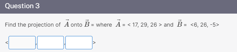 Solved Question 3 Find The Projection Of A Onto B = Where A | Chegg.com