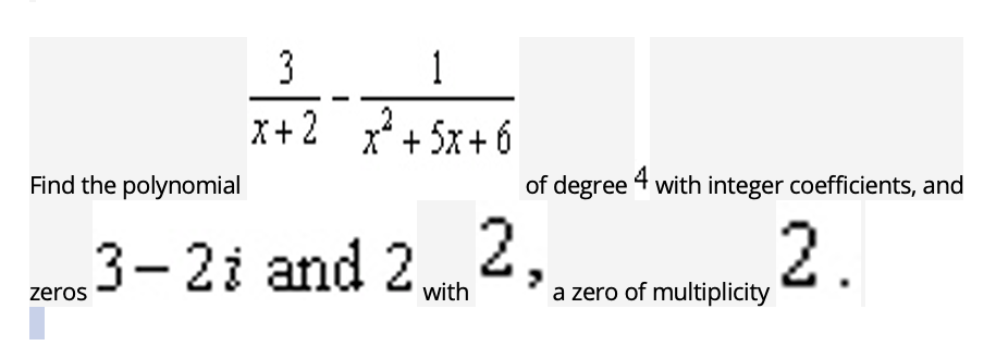 Solved Find the polynomial 3 1 x+2 x2 + 5x+6 ਤੇ 3-2 i and 2 | Chegg.com