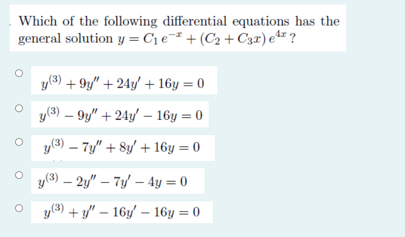 Which of the following differential equations has the general solution y = C₁ €¯ª + (C₂+ C3x) e¹x ? y (³) +9y +24y + 16y =