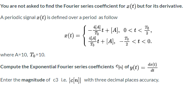 Solved You Are Not Asked To Find The Fourier Series Coeff Chegg Com