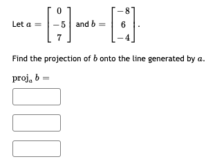 Solved Let a = = --0--E 6 -5 and 6 b 7 Find the projection | Chegg.com