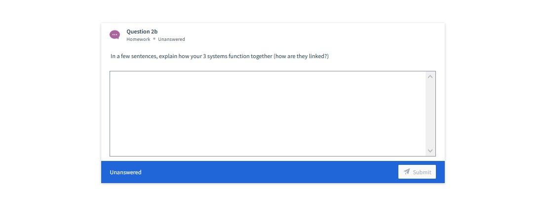 Question 26 Homework - Unanswered In a few sentences, explain how your 3 systems function together (how are they linked?) Una