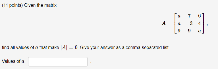 Solved (11 points) Given the matrix a A= a 7 6 -3 4 9 a 1 9 | Chegg.com