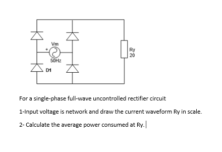 For a single-phase full-wave uncontrolled rectifier | Chegg.com