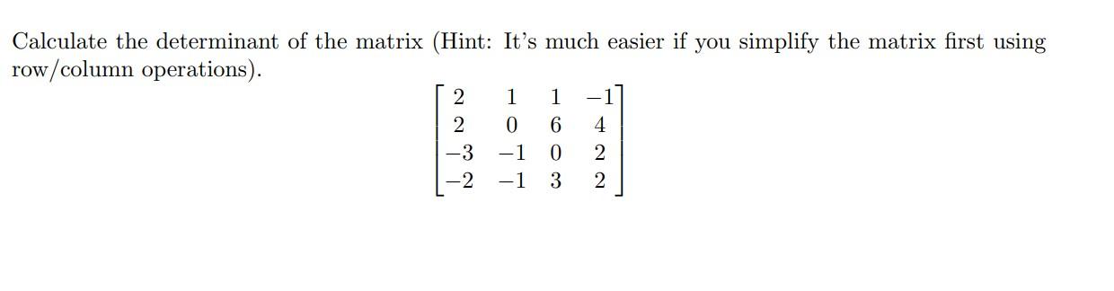 Solved Calculate the determinant of the matrix (Hint: It's | Chegg.com