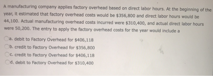 Solved A Manufacturing Company Applies Factory Overhead | Chegg.com