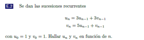 E.2 Se dan las sucesiones recurrentes \[ \begin{array}{c} u_{n}=3 u_{n-1}+3 v_{n-1} \\ v_{n}=5 u_{n-1}+v_{n-1} \end{array} \]