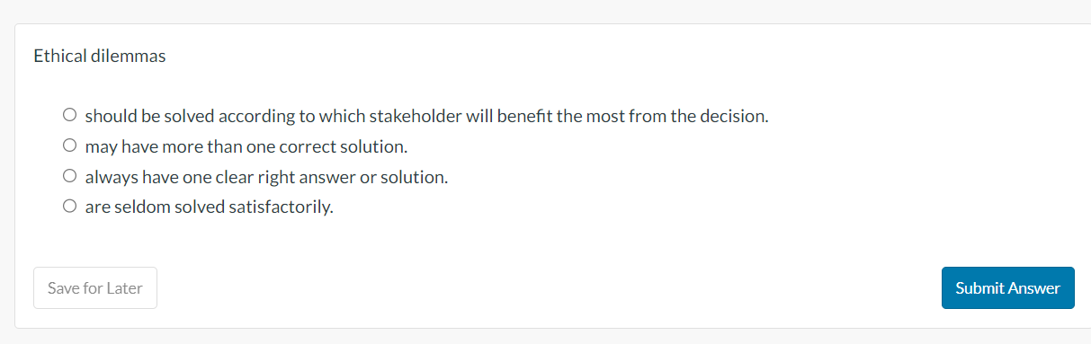 Solved Ethical dilemmasshould be solved according to which | Chegg.com