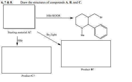 Solved 6,7 & 8. Draw the structures of compounds A, B, and | Chegg.com
