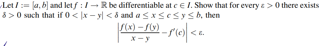 Let \( I:=[a, b] \) and let \( f: I \rightarrow \mathbb{R} \) be differentiable at \( c \in I \). Show that for every \( \var