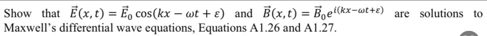 Solved ∇2E=ϵ0μ0∂t2∂2E ∇2B=ϵ0μ0∂t2∂2BShow that | Chegg.com