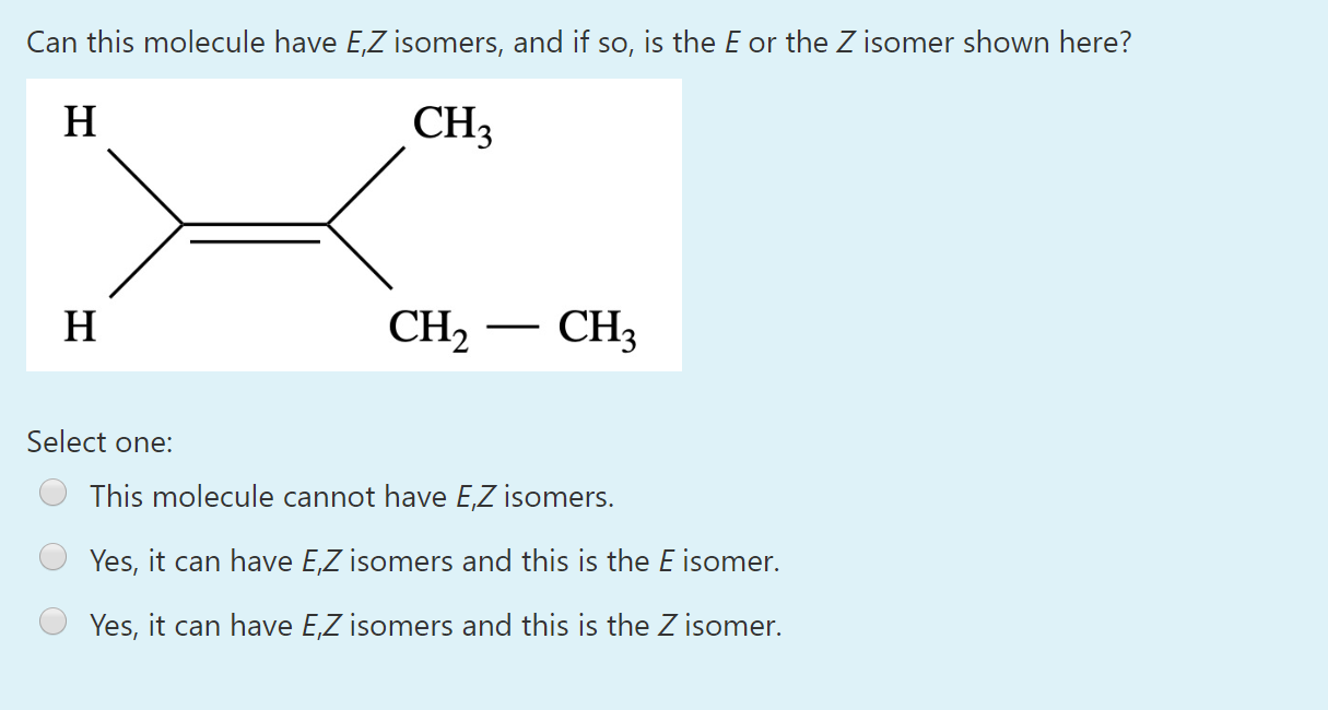 Solved Can this molecule have E,Z isomers, and if so, is the