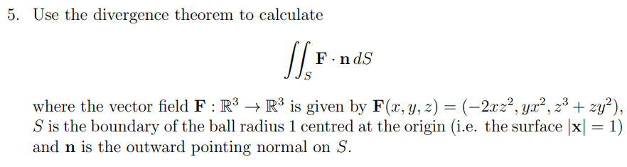 Solved 5. Use the divergence theorem to calculate ∬SF⋅ndS | Chegg.com